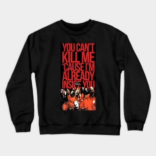 You Cant Kill Me Crewneck Sweatshirt